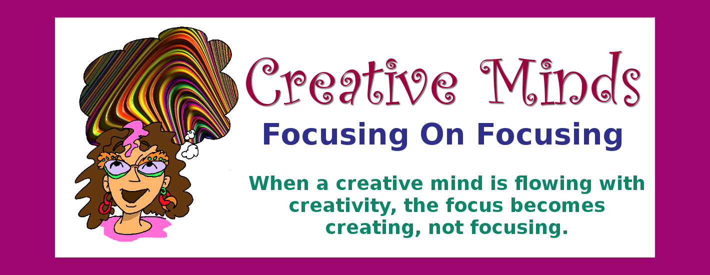 Creative Minds - focusing on focusing