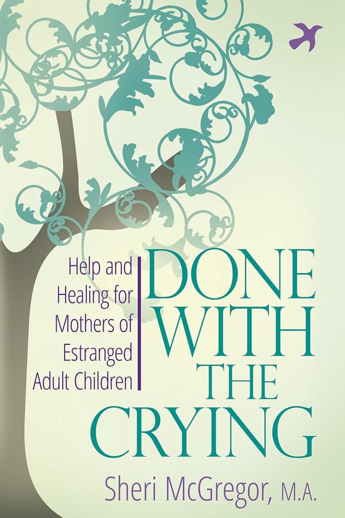 book cover of "Done With The Crying: Help and Healing for Mothers of Estranged Adult Children" by Sheri McGregor, M.A